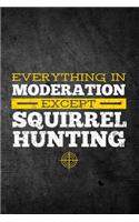 Everything In Moderation Except Squirrel Hunting