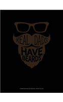 Real Dads Have Beards: Composition Notebook: Wide Ruled(1502 Composition Notebook: Wide Ruled)