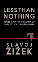 Less Than Nothing: Hegel and the Shadow of Dialectical Materialism