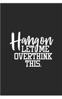 Hang on Let Me Overthink This