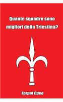 Quante Squadre Sono Migliori Della Triestina?: Regalo Divertente Per Tifosi Triestini. Il Libro È Vuoto, Perché È La Triestina La Squadra Migliore. Compleanno Tifoso Ultras Unione Triestina Calci