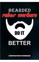 Bearded Rebar Workers Do It Better: Composition Notebook, Funny Men Birthday Journal Gift for Reinforcing Steel Workers to Write on