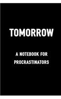 Tomorrow a Notebook for Procrastinators: Funny Journal to Write in for Lazy Men and Women with Humor, 100 Blank Lined Pages, 6x9 Unique Diary, Sarcasm Gag Gift, Cool Idea Planner, Ruled Com