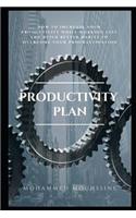 Productivity Plan: How to Increase Your Productivity While Working Less and Build Better Habits to Overcome Your Procrastination