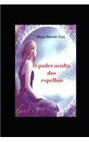 O poder oculto dos espelhos: mistério, encantamento e magia