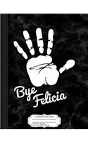 Bye Felicia Composition Notebook: College Ruled 93/4 X 71/2 100 Sheets 200 Pages for Writing