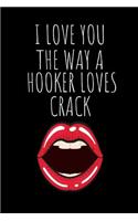 I Love You The Way A Hooker Loves Crack