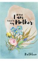 Kathleen All That I Am I Owe to My Mother
