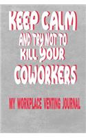 Keep Calm and Try Not to Kill Your Coworkers - My Workplace Venting Journal