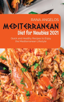 Mediterranean Diet for Newbies 2021: Quick and Healthy Recipes to Enjoy the Mediterranean Lifestyle