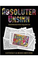 Inspirierendes Malbuch (Absoluter Unsinn): Dieses Buch besteht aus 36 Malblätter, die zum Ausmalen, Einrahmen und/oder Meditieren verwendet werden können: Dieses Buch kann fotokopiert, gedruc(5 Inspirierendes Malbuch)