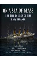On a Sea of Glass: The Life & Loss of the RMS Titanic