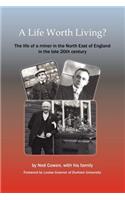 Life Worth Living? the Life of a Miner in the North East of England in the Late 20th Century