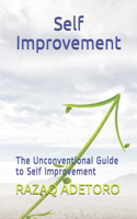 Self Improvement: The Unconventional Guide to Self Improvement
