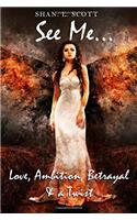 See Me: Love, Ambition, Betrayal & a Twist: Volume 1 (Second Sight)