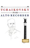 Tchaikovsky for Alto Recorder: 10 Easy Themes for Alto Recorder Beginner Book