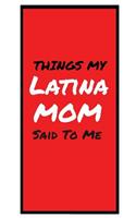 Things My LATINA MOM Said To Me