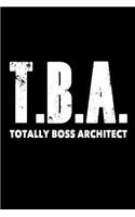T.B.A. Totally Boss Architect: Funny Architecture Profession Gift Notebook