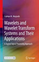 Wavelets and Wavelet Transform Systems and Their Applications: A Digital Signal Processing Approach