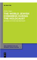 The World Jewish Congress During the Holocaust: Between Activism and Restraint