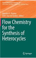 Flow Chemistry for the Synthesis of Heterocycles