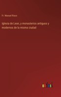 Iglesia de Leon, y monasterios antiguos y modernos de la misma ciudad