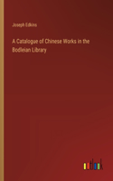Catalogue of Chinese Works in the Bodleian Library