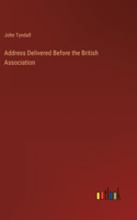 Address Delivered Before the British Association