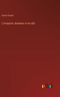 L'invasore: dramma in tre atti