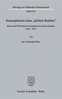 Konzeptionen Eines Dritten Reiches: Staat Und Wirtschaft Im Jungkonservativen Denken 1918-1933