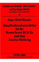 Dampfturbinenkonstruktion Bei Der Brown Boveri AG & Cie Nach Dem Zweiten Weltkrieg