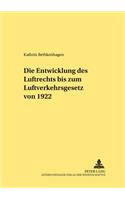 Die Entwicklung Des Luftrechts Bis Zum Luftverkehrsgesetz Von 1922