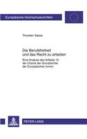 Die Berufsfreiheit Und Das Recht Zu Arbeiten: Eine Analyse Des Artikels 15 Der Charta Der Grundrechte Der Europaeischen Union(5240 Europaeische Hochschulschriften Recht)