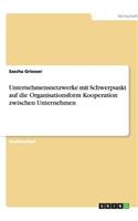 Unternehmensnetzwerke mit Schwerpunkt auf die Organisationsform Kooperation zwischen Unternehmen