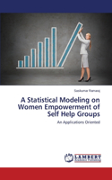 Statistical Modeling on Women Empowerment of Self Help Groups