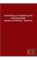 Verordnung Zur Ausfuhrung Des Markengesetzes (Markenverordnung - Markenv)
