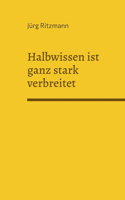 Halbwissen ist ganz stark verbreitet