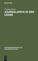 Journalismus in Der Udssr: Eine Untersuchung Über Aufgaben Und Funktionen Sowjetischer Journalisten Unter Besonderer Berücksichtigung Der Struktur Der Massenmedien in Der Udss(27 Dortmunder Beiträge Zur Zeitungsforschung)
