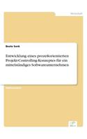 Entwicklung eines prozeßorientierten Projekt-Controlling-Konzeptes für ein mittelständiges Softwareunternehmen