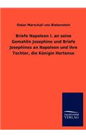 Briefe Napoleon I. an seine Gemahlin Josephine und Briefe Josephines an Napoleon und ihre Tochter, die Königin Hortense