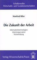 Die Zukunft Der Arbeit: Informationstechnologien - Arbeitsorganisation - Weiterbildung