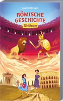 Romische Geschichte fur Kinder: Die spannende Welt der Romer anschaulich erklart â€“ von der Grundungssage uber die Kaiserzeit bis zum Untergang Roms (German Edition)