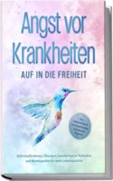 Angst vor Krankheiten: Auf in die Freiheit - Das Selbsthilfebuch bei Hypochondrie und akuten Angsten â€“ SofortmaÃŸnahmen, Ubungen, transformative ... fur mehr Lebensqualitat (German Edition)