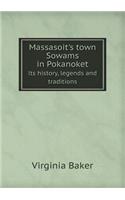 Massasoit's Town Sowams in Pokanoket Its History, Legends and Traditions