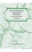 List of References on Primary Elections Particularly Direct Primaries