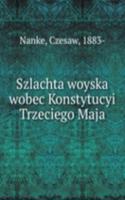 Szlachta woyska wobec Konstytucyi Trzeciego Maja
