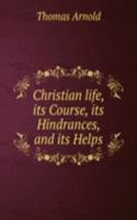 Christian life, its Course, its Hindrances, and its Helps.