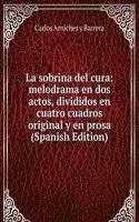 La sobrina del cura: melodrama en dos actos, divididos en cuatro cuadros original y en prosa (Spanish Edition)