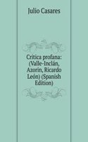 Critica profana: (Valle-Inclan, Azorin, Ricardo Leon) (Spanish Edition)