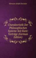 Charakteristik Der Philosophischen Systeme Seit Kant: Vortrage (German Edition)